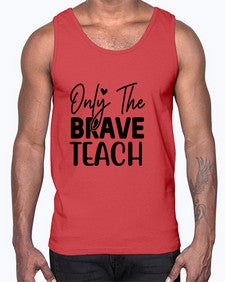 Only The Brave Teach 1291#- teacher- Cotton Tank