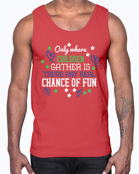 Only where children gather is there any real chance of fun Style 178#- kids- Cotton Tank