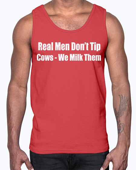 Real men dont tip cows we milk them - cow- Cotton Tank