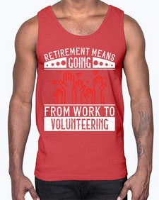 Retirement Means Going From Work To Volunteering Style 31#- volunteer- Cotton Tank