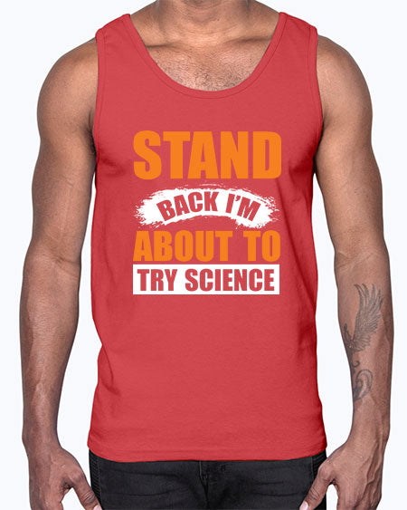 Stand Back I m About To Try Science 32#- general science- Cotton Tank