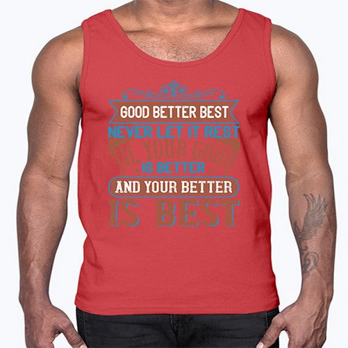 Good better best Never let it rest Til your good is better and your better is best Style 40#- motivation- Cotton Tank