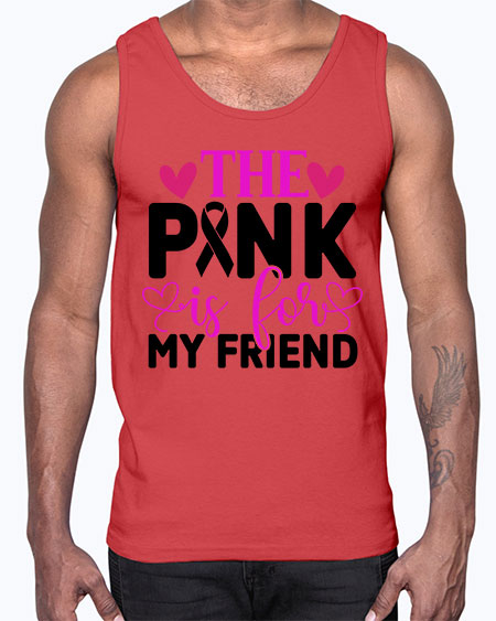 The Pink is for My Friend 3#- breast cancer- Cotton Tank