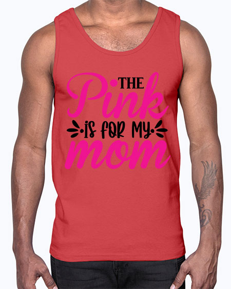 The Pink is for My Mom 1#- breast cancer- Cotton Tank