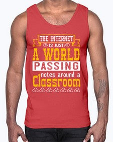 The internet is just a world passing notes around a classroom 50#- internet- Cotton Tank