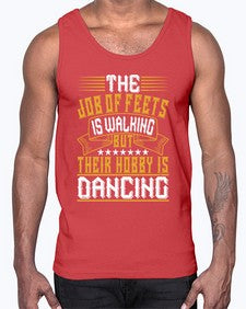 The job of feets is walking but their hobby is dancing 40#- dance2- Cotton Tank