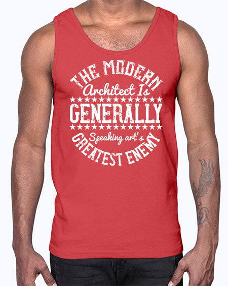 The modern architect is generally speaking arts greatest enemy Style 424#- architect- Cotton Tank