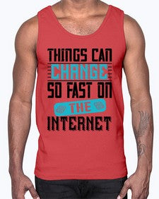 Things can change so fast on the internet 47#- internet- Cotton Tank