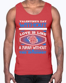 Valentines day without your love is like a year without the Internet 43#- internet- Cotton Tank