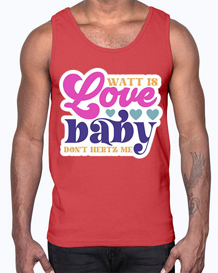 Watt is love baby dont hertz me 12#- general science- Cotton Tank