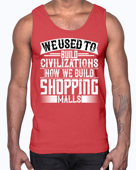 We used to build civilizations Now we build shopping malls Style 469#- architect- Cotton Tank