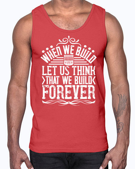 When we build let us think that we build forever Style 474#- architect- Cotton Tank