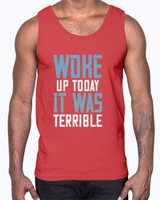 Woke up today It was terrible 109#- funny- Cotton Tank