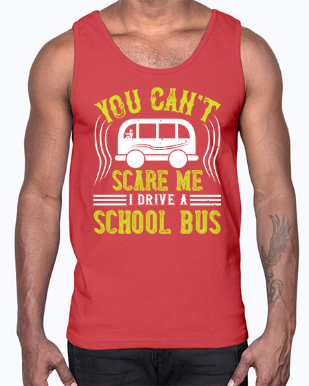 YOU CANT SCARE ME IM A BUS DRIVER Style 1676#- Bus Driver- Cotton Tank
