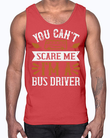 YOU CANT SCARE ME IM A BUS DRIVERR Style 1677#- Bus Driver- Cotton Tank