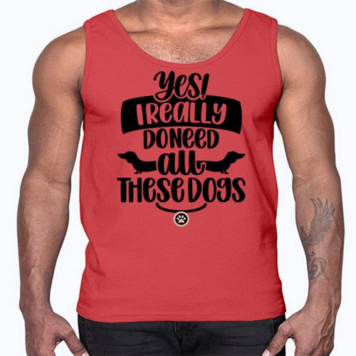 Yes I Really Do Need Style 5#- dogs- Cotton Tank