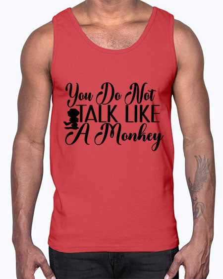 You do not talk like - monkey- Cotton Tank