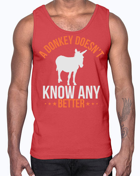a donkey doesnt know any better Style 5#- donkey- Cotton Tank