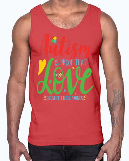 autism is proof that love doesnt i need words Style 7#- autism- Cotton Tank