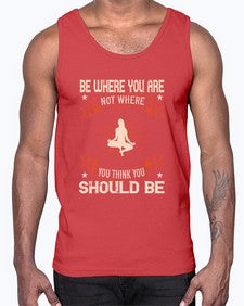 be where you not where you think you should be  119#- yoga- Cotton Tank
