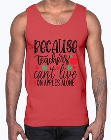 because teachers cant live on apples alone Style 72#- teacher- Cotton Tank