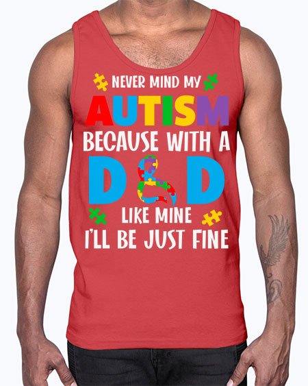 dad autism never mind my 75#- autism- Cotton Tank