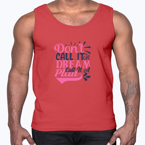 dont call it a dream call it a plan Style 125#- motivation- Cotton Tank