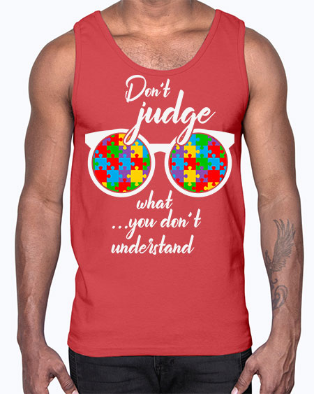 dont judge what you dont 79#- autism- Cotton Tank