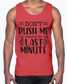 dont rush me Im waiting for the last minute 395#- funny- Cotton Tank