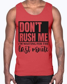 dont rush me Im waiting for the last minute 396#- funny- Cotton Tank