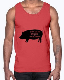 either you like bacon or youre wrong 949#- bacon- Cotton Tank