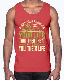 first your parents they give you your life but then they try to give you their life 197#- parents day- Cotton Tank