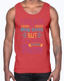 friends may leave but the memories are always there 212#- general school- Cotton Tank