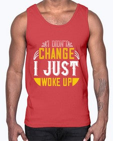 i didnt change ijust woke up 1089#- vegan- Cotton Tank