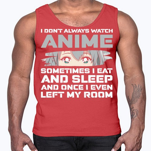 i dont always watch anime sometimes i eat and sleep233#- anime- Cotton Tank