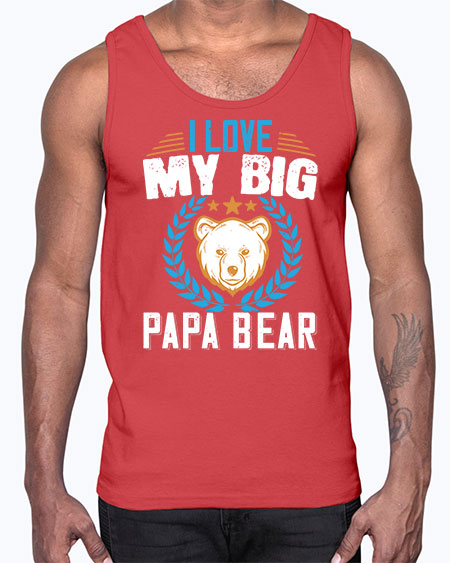 i love my big papa bear 141#- bears - animals- Cotton Tank