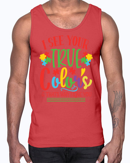 i see your true colors thats why i love you Style 24#- autism- Cotton Tank