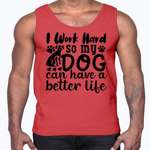 i work hard so my dog can have a better life 35#- dogs- Cotton Tank