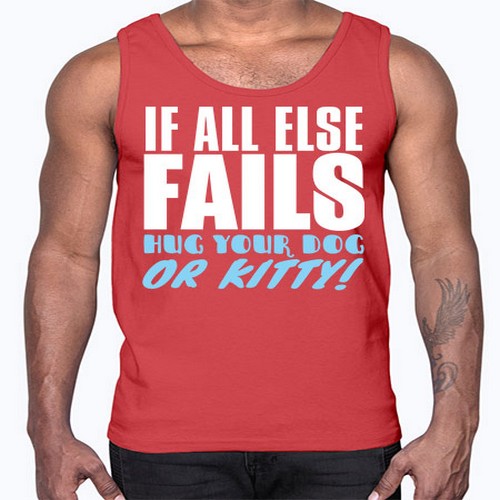 if all else fails hug your dog or kitty- dogs- Cotton Tank