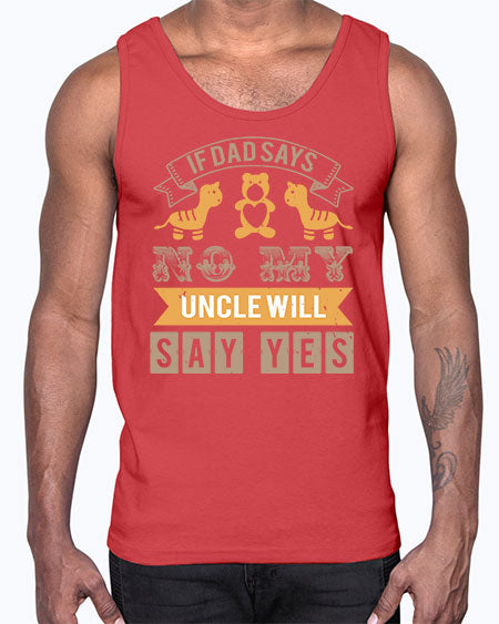 if dad says no my uncle will say yes Style 116#- baby shower- Cotton Tank