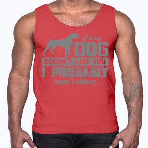 if my dog doesnt like you i wont either- dogs- Cotton Tank
