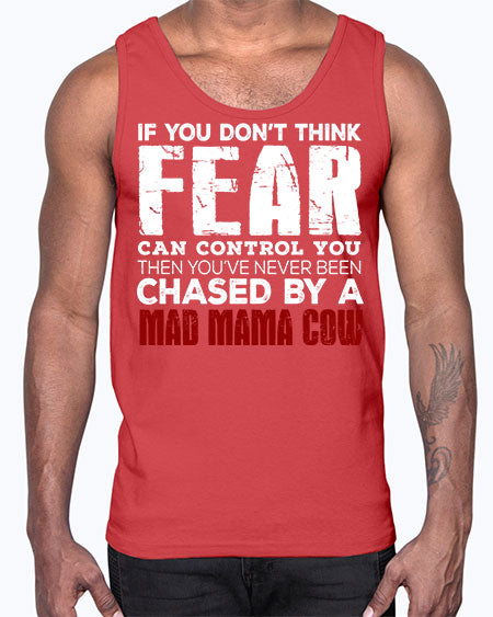if you dont think fear can control you then - cow- Cotton Tank
