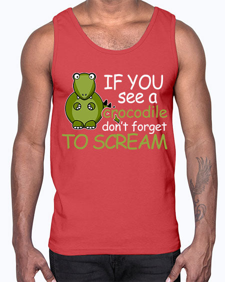 if you see a crocodile dont forget to scream- alligator- Cotton Tank