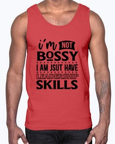 im not bossy i am just have leadership skill 644#- sarcastic- Cotton Tank