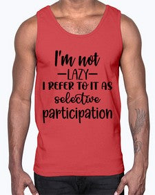 im not lazy i refer to it as selective participation 645#- funny- Cotton Tank