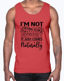 im not tring to be difficult it just comes naturally 647#- sarcastic- Cotton Tank
