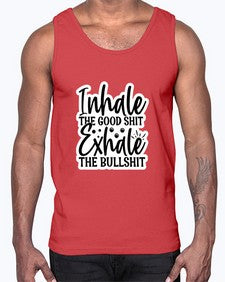 inhale the good shit exhale the bullshit 663#- funny- Cotton Tank