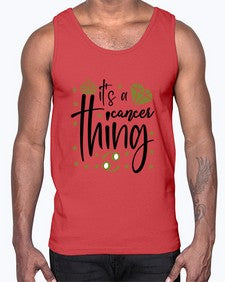 its a cancer thing 264#- cancer- Cotton Tank