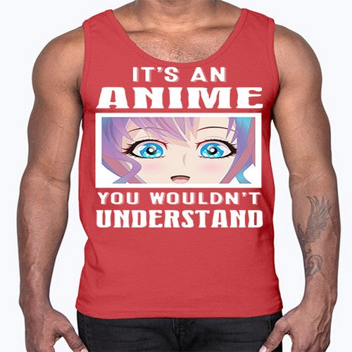 its an anime you wouldnt understand251#- anime- Cotton Tank