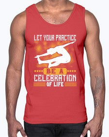 let your practice be a celebration of life  405#- yoga- Cotton Tank